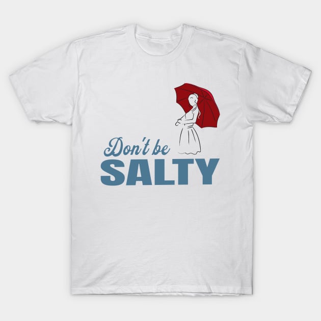 Salty - dont be a salty bitch T-Shirt by atrevete tete